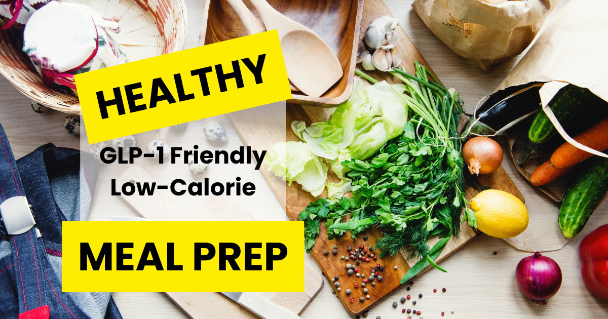 Low-Calorie Meal Prep for GLP-1 Users