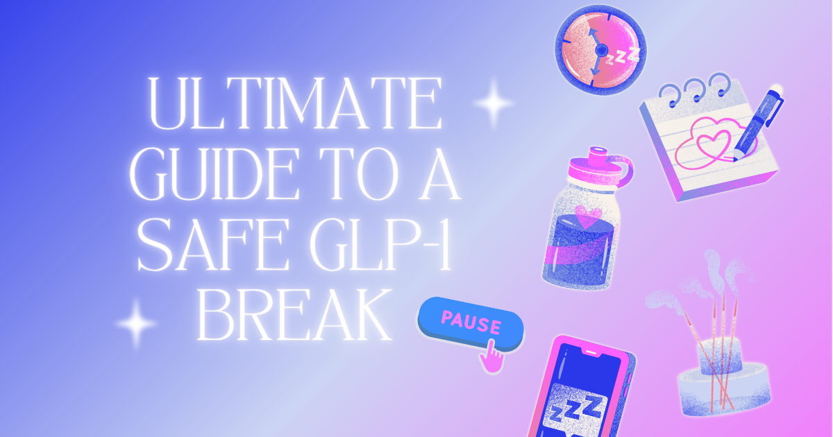 Ultimate Guide to a Safe GLP-1 Break