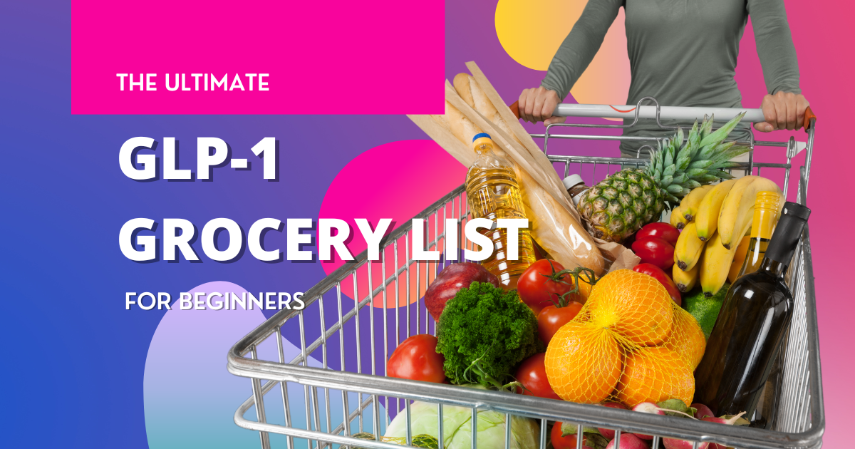 The Ultimate GLP-1 Grocery List for Beginners