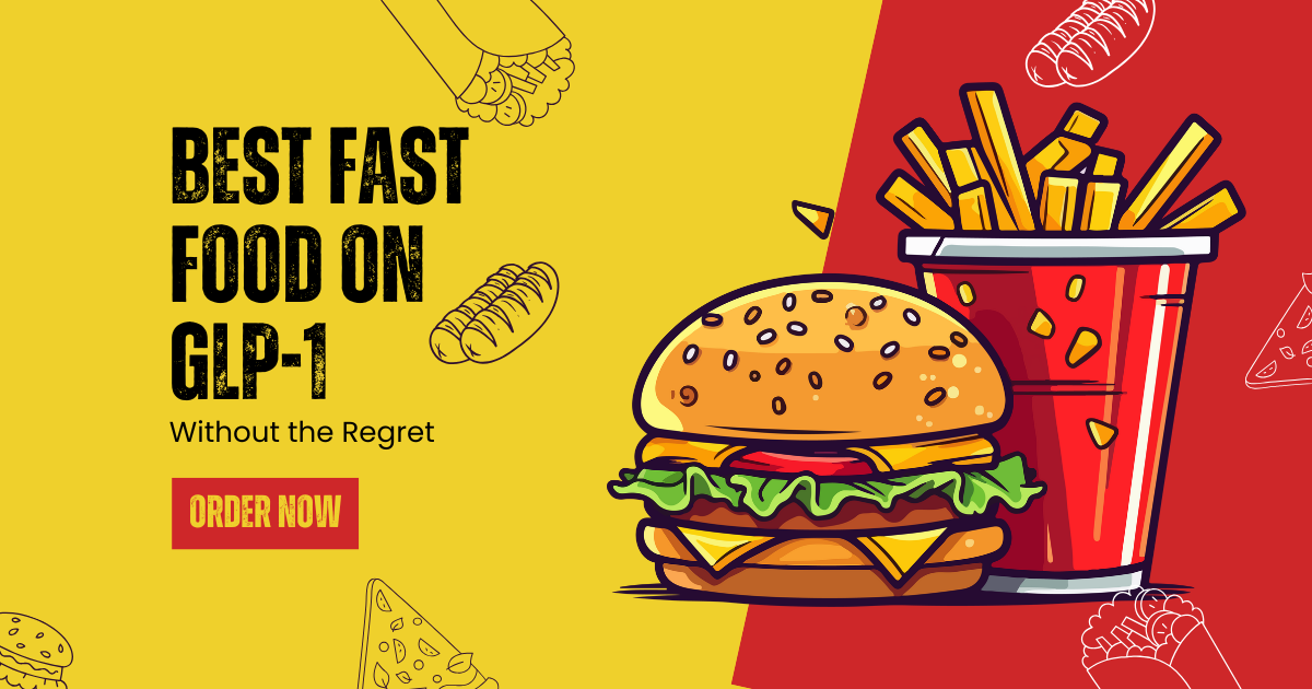 Best Fast Food on GLP-1 Without the Regret
