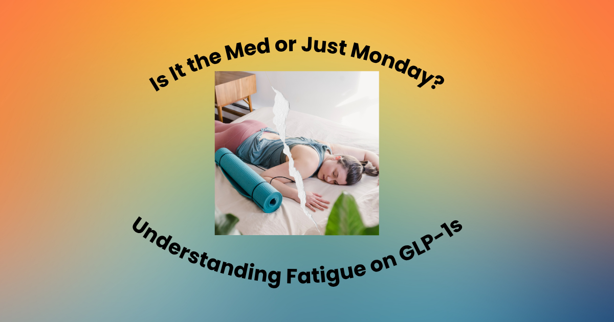 Is It the Med or Just Monday? Understanding Fatigue on GLP-1s