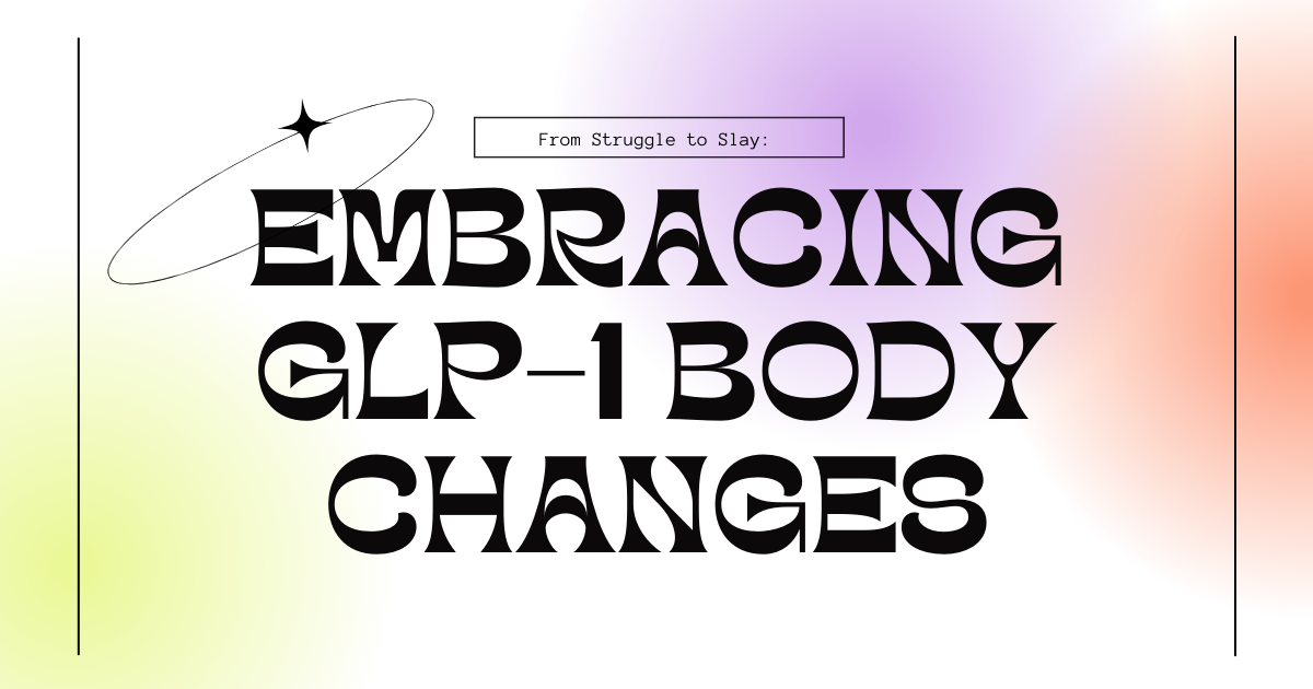 Stylized blog header image that reads "From Struggle to Slay: Embracing GLP-1 Body Changes" in bold, artistic font with a sparkly halo element and a soft pastel gradient background in lavender, coral, and lime green.