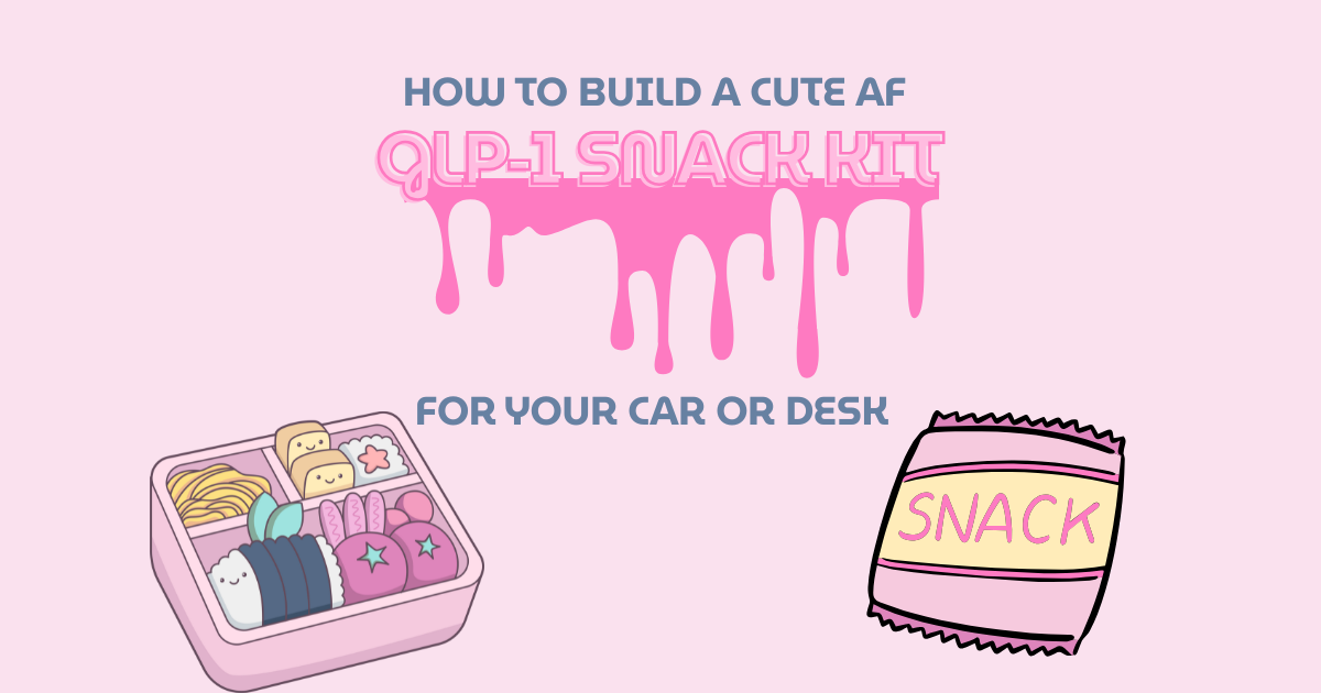 Build a Cute AF GLP-1 Snack Kit for Your Car or Desk
