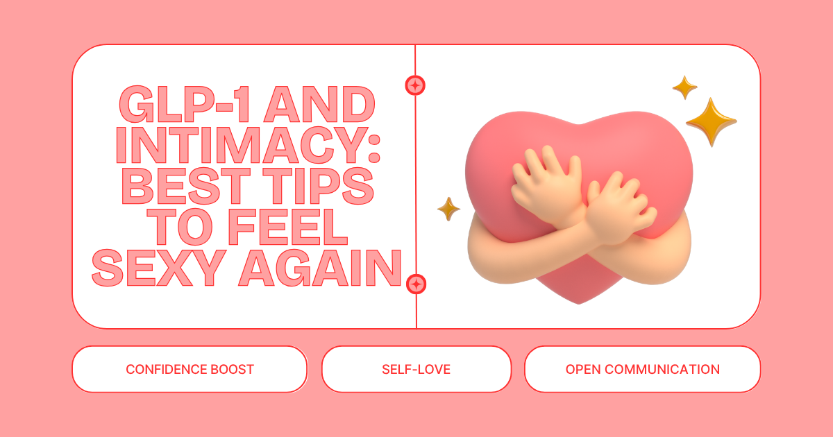GLP-1 and Intimacy: Best Tips to Feel Sexy Again