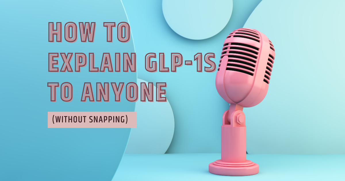 How to Explain GLP-1s to Anyone (Without Snapping)
