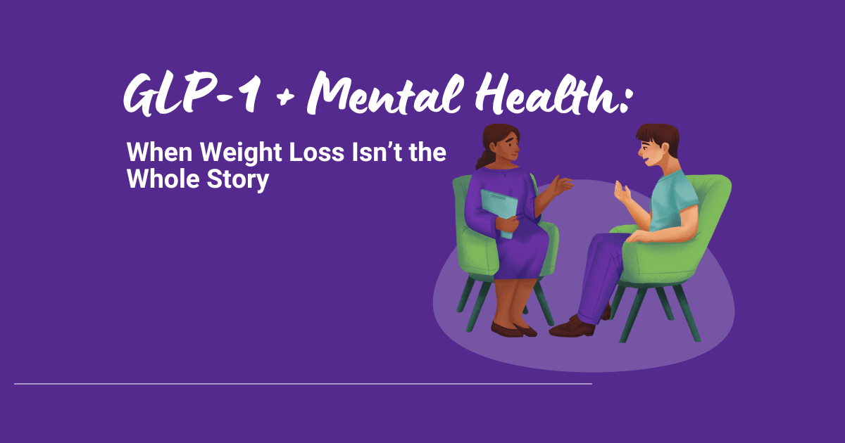 GLP-1 + Mental Health: When Weight Loss Isn’t the Whole Story