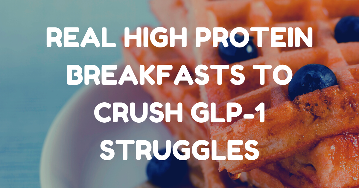 Plate of golden protein waffles with blueberries, overlaid with text that reads ‘Real High Protein Breakfasts to Crush GLP-1 Struggles.’