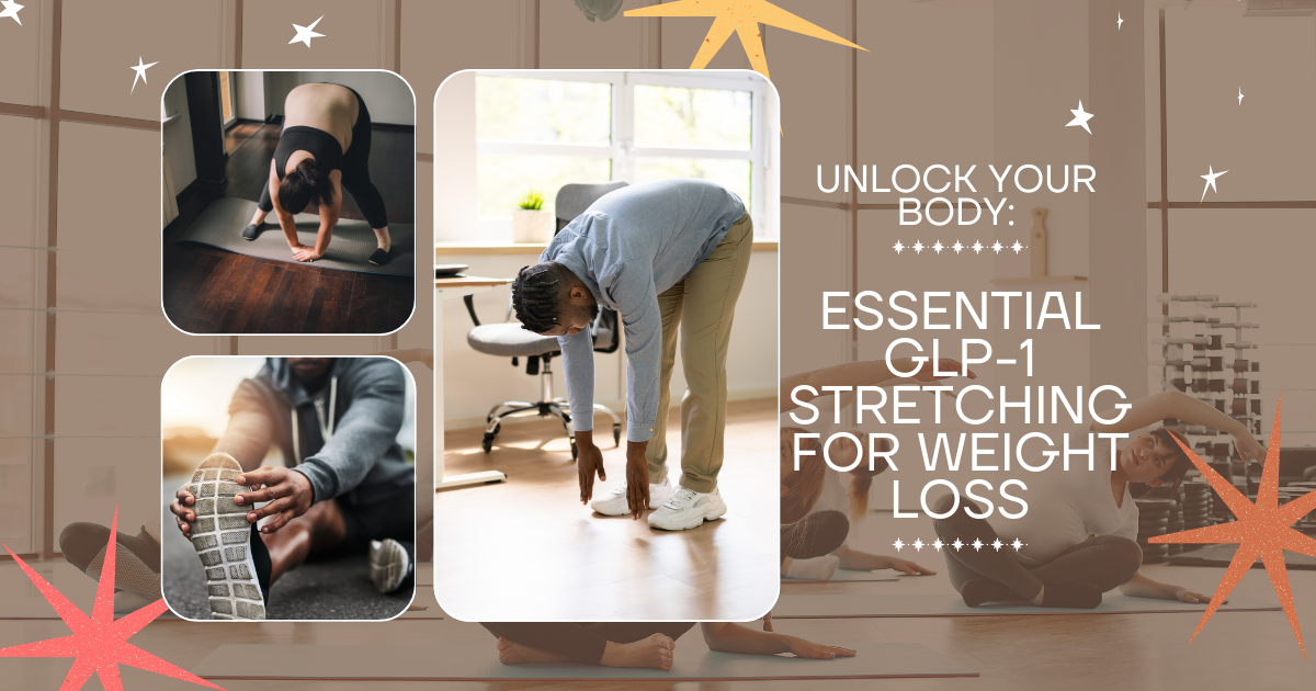 Unlock Your Body: Essential GLP-1 Stretching for Weight Loss