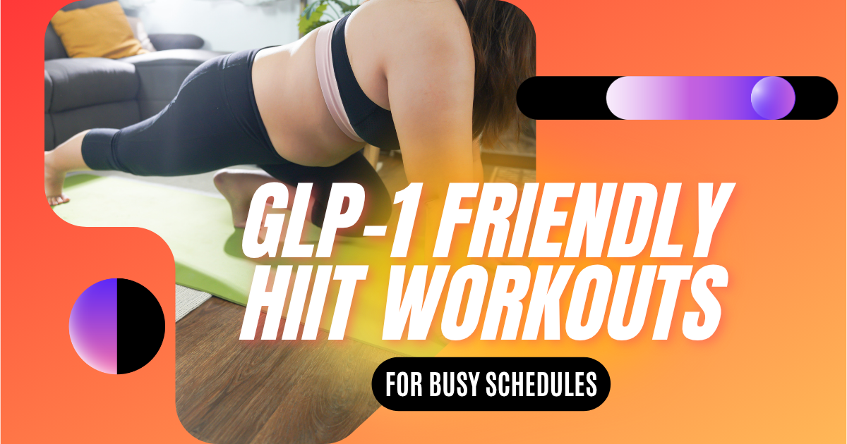 GLP-1 Friendly HIIT Workouts for Busy Schedules