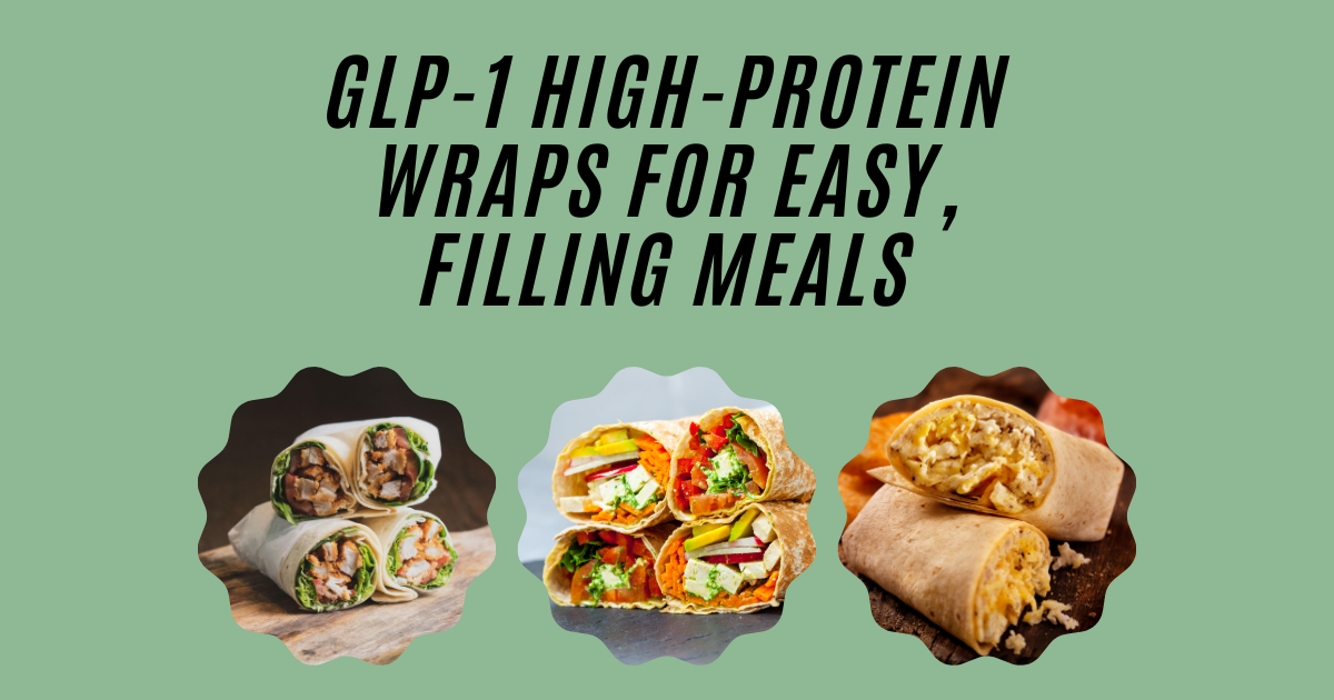 GLP-1 High-Protein Wraps for Easy, Filling Meals