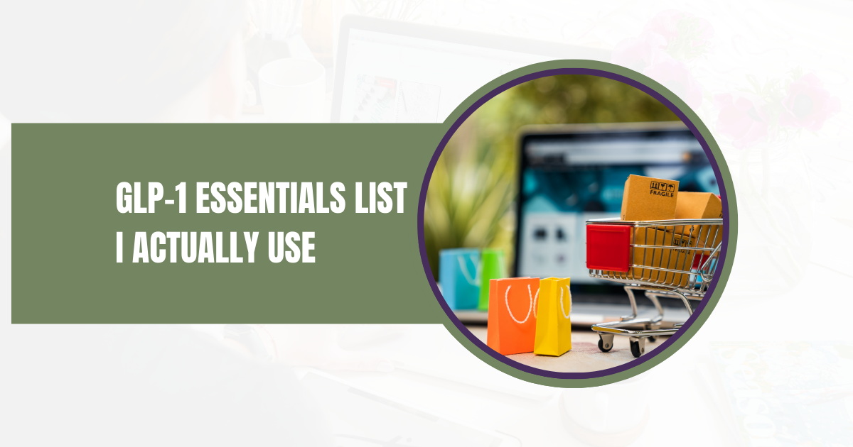 Graphic with the title “GLP-1 Essentials List I Actually Use” on a muted green background next to a circular photo of a small shopping cart filled with packages in front of a laptop.