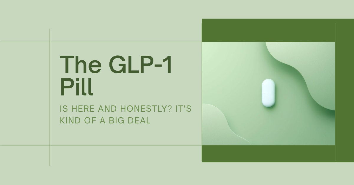 The GLP-1 Pill Is Here and Honestly? It’s Kind of a Big Deal 💊