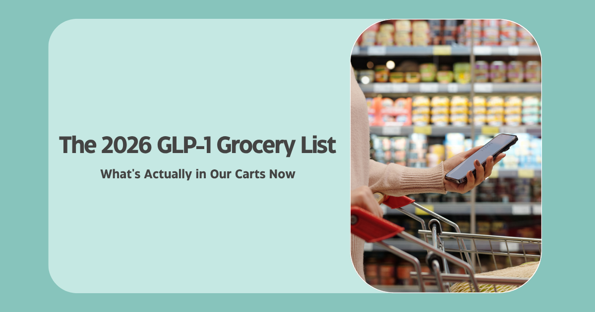 The 2026 GLP-1 Grocery List: What’s Actually in Our Carts Now